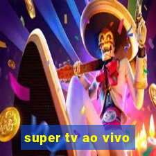 super tv ao vivo